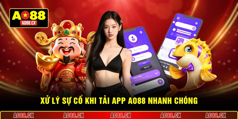  Xử lý sự cố khi tải app AO88 nhanh chóng